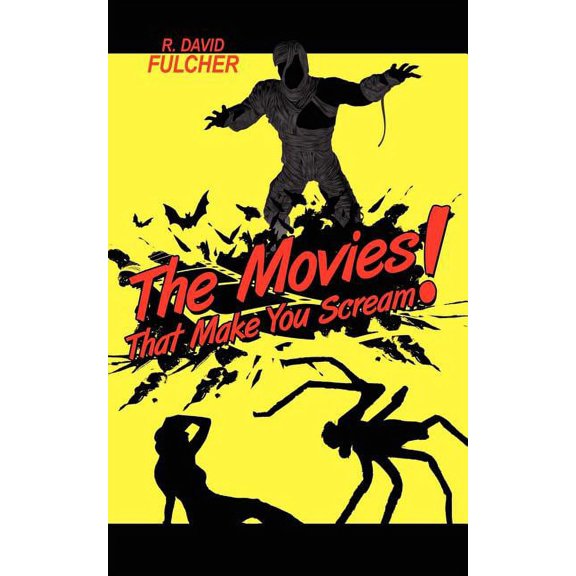 The Movies That Make You Scream! (Paperback) by R David Fulcher