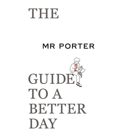 The Mr. Porter Guide to a Better Day, (Paperback)