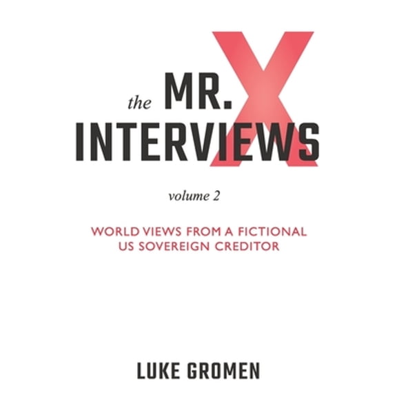 Pre-Owned The Mr. X Interviews Volume 2: World Views from a Fictional US Sovereign Creditor (Paperback) 1890427284 9781890427283