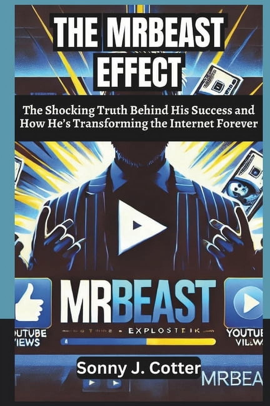 The Mrbeast Effect: The Shocking Truth Behind His Success and How He's ...