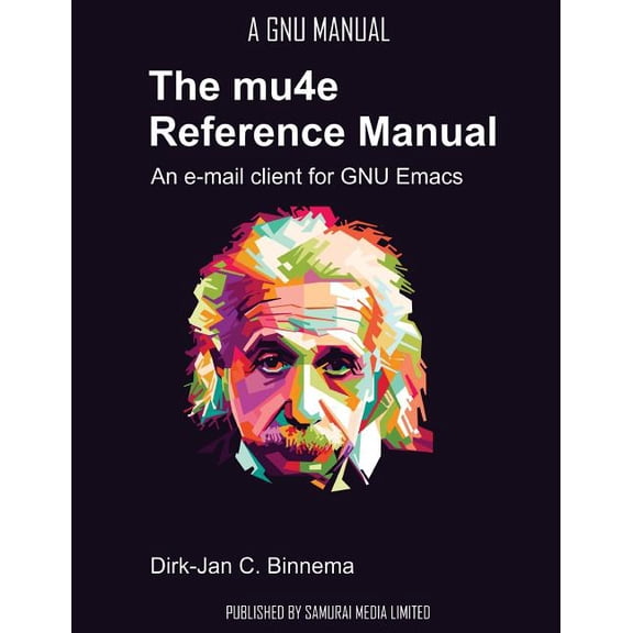 The Mu4e Reference Manual: An E-mail Client for Emacs (Paperback) by Dirk-Jan C Binnema