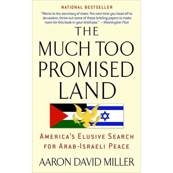 The Much Too Promised Land: America's Elusive Search for Arab-Israeli Peace, (Paperback)