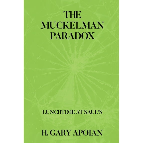The Muckelman Paradox: LUNCHTIME AT SAUL'S-First in a Series, (Paperback)