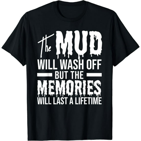 The Mud Will Wash Off Funny Mudding T-Shirt