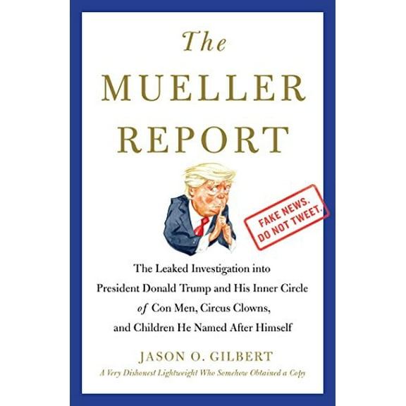 Pre-Owned The Mueller Report: The Leaked Investigation Into President Donald Trump and His Inner Circle of Con Men, Circus Clowns, and Children He Named After Himself Paperback