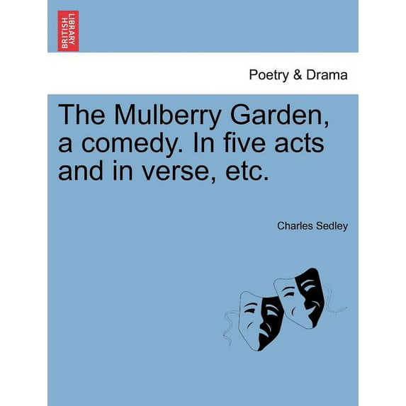 The Mulberry Garden, a Comedy. in Five Acts and in Verse, Etc. (Paperback)
