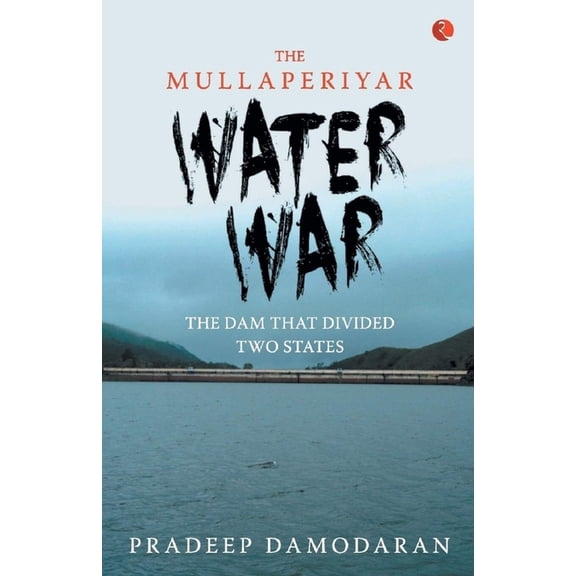 The Mullaperiyar Water War: The Dam That Divided Two States, (Paperback)