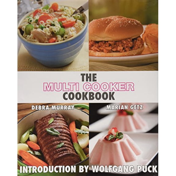 Pre-Owned The Multi Cooker Cookbook by Debra Murray and Marian Getz, Wolfgang Puck - Rice, Slow Cooker, Recipes (Hardcover) 0615450873 9780615450872