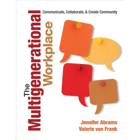The Multigenerational Workplace: Communicate, Collaborate, and Create Community, (Paperback)