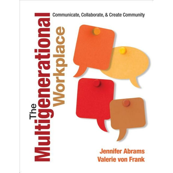 The Multigenerational Workplace: Communicate, Collaborate, and Create Community, (Paperback)