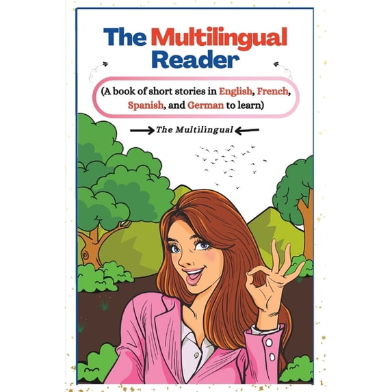 The Multilingual Reader: A book of short stories in English, French, Spanish, and German to learn., (Paperback)