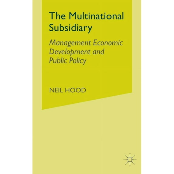 The Multinational Subsidiary: Management Economic Development and Public Policy, (Paperback)