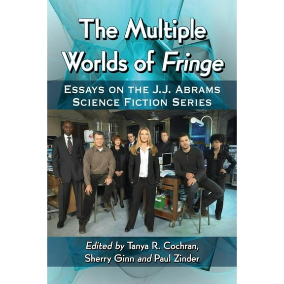 The Multiple Worlds of Fringe: Essays on the J.J. Abrams Science Fiction Series, (Paperback)