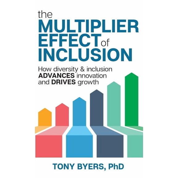The Multiplier Effect of Inclusion: How Diversity & Inclusion Advances Innovation and Drives Growth, (Hardcover)