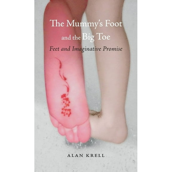 The Mummy's Foot and the Big Toe : Feet and Imaginative Promise (Hardcover)