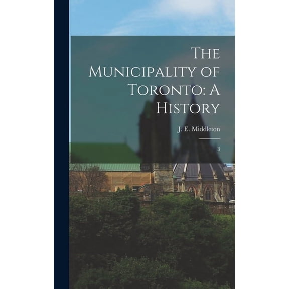 The Municipality of Toronto: A History: 3, (Hardcover)