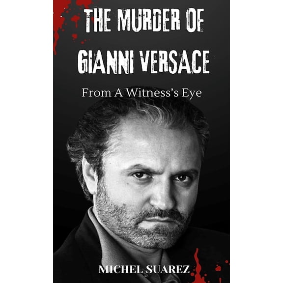 The Murder of Gianni Versace from a Witness's Eyes, (Paperback)