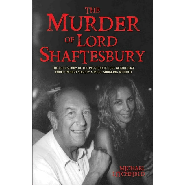 The Murder of Lord Shaftesbury : The True Story of the Passionate Love Affair that Ended in High Society’s Most Shocking Murder (Paperback)