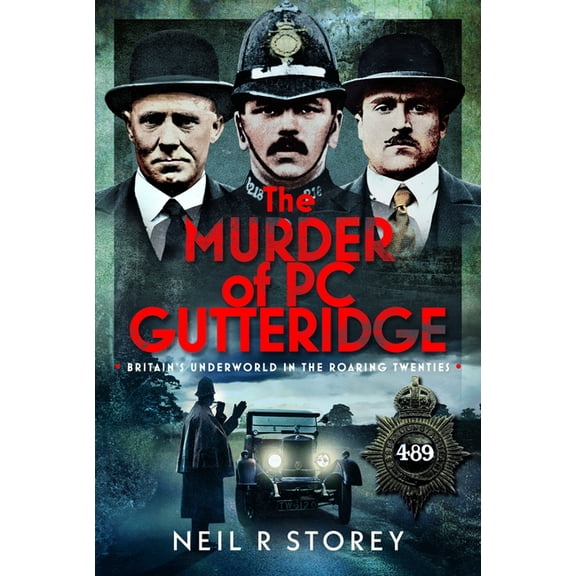 The Murder of PC Gutteridge: Britain's Underworld in the Roaring Twenties, (Hardcover)