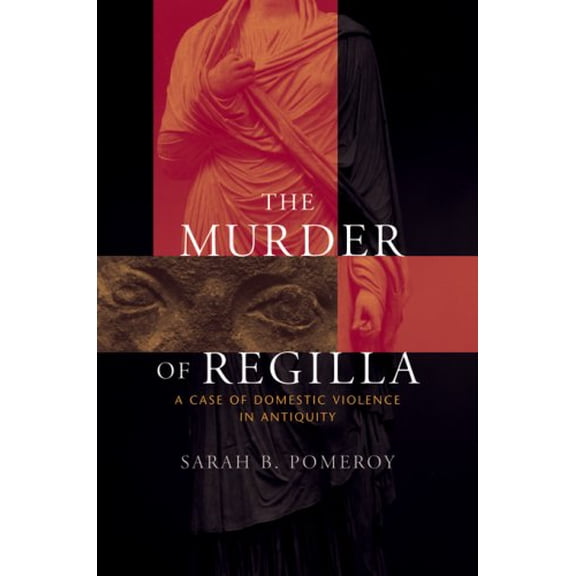 Pre-Owned The Murder of Regilla: A Case of Domestic Violence in Antiquity (Hardcover) 0674025830 9780674025837