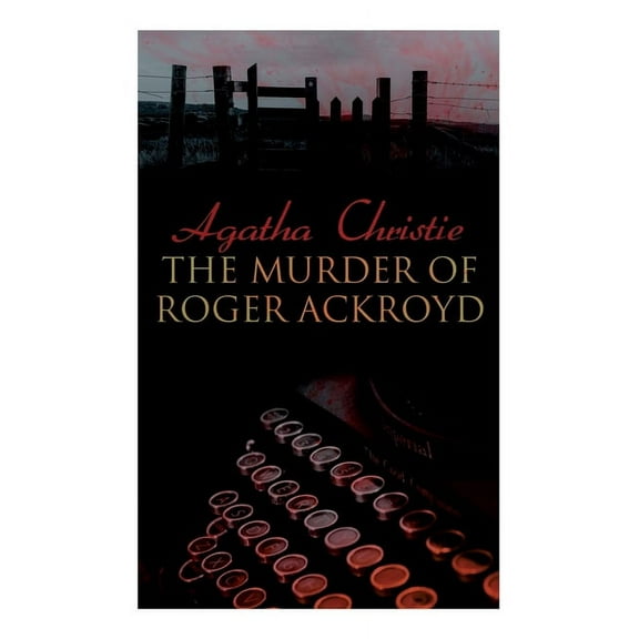 The Murder of Roger Ackroyd: The Best Murder Mystery Novel of All Time, (Paperback)
