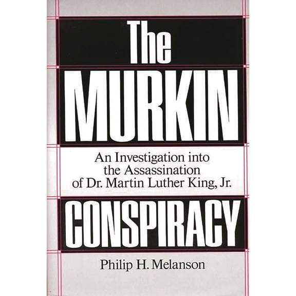 The Murkin Conspiracy: An Investigation into the Assassination of Dr. Martin Luther King, Jr., (Hardcover)