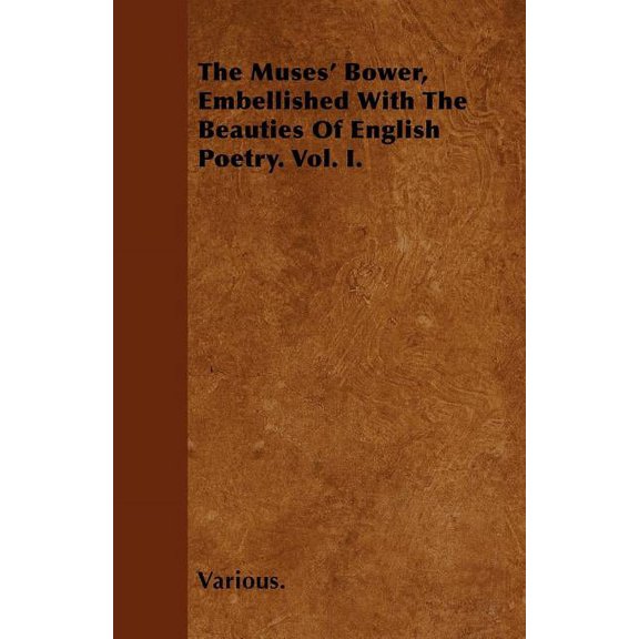 The Muses' Bower, Embellished with the Beauties of English Poetry. Vol. I. (Paperback)