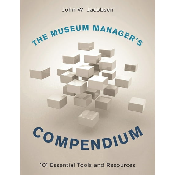 The Museum Manager's Compendium: 101 Essential Tools and Resources, (Hardcover)