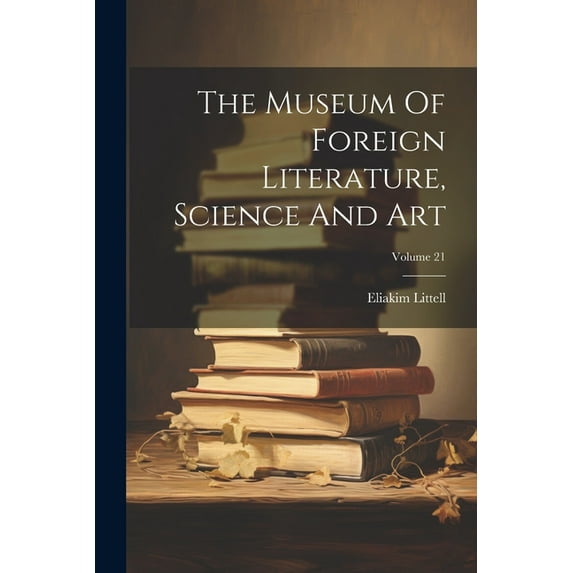 The Museum Of Foreign Literature, Science And Art; Volume 21 (Paperback)