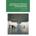 thumbnail image 1 of The Museum of Michael's Mind : Memories, Memoirs, and Meandersings: Volume Two: The Collected Writings 2016-2020 (Paperback), 1 of 1