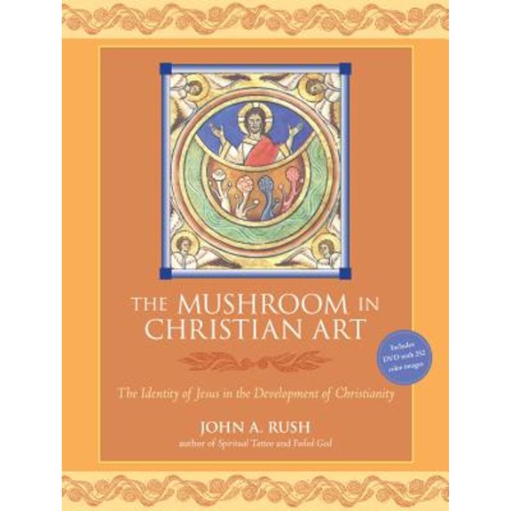 Pre-Owned The Mushroom in Christian Art: The Identity of Jesus in the Development of Christianity (Paperback 9781556439605) by John Rush, Martin W Ball
