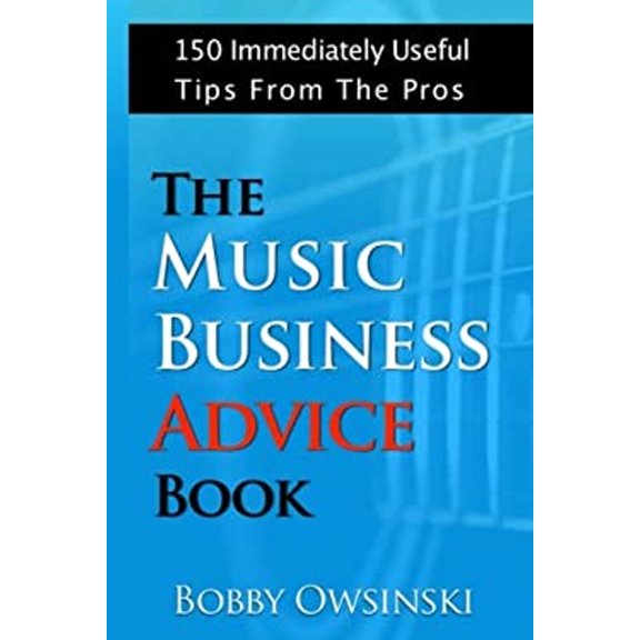 Pre-Owned The Music Business Advice Book : 150 Immediately Useful Tips from the Pros (Paperback) 9781946837004