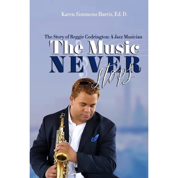 The Music Never Stops: The Story of Reggie Codrington A Jazz Musician, (Paperback)