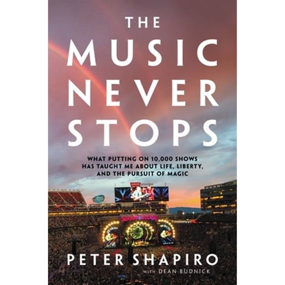 Pre-Owned The Music Never Stops: What Putting on 10,000 Shows Has Taught Me about Life, Liberty, and the Pursuit of Magic (Hardcover) 0306845180 9780306845185
