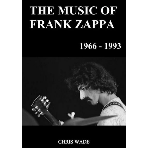 The Music of Frank Zappa 1966 - 1993, (Paperback)