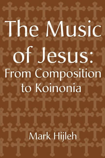 The Music of Jesus: From Composition to Koinonia, (Paperback)