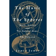 The Music of the Spheres; Music, Science, and the Natural Order of the Universe, Paperback
