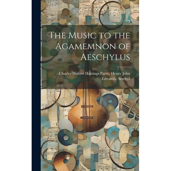 The Music to the Agamemnon of Aeschylus (Hardcover)