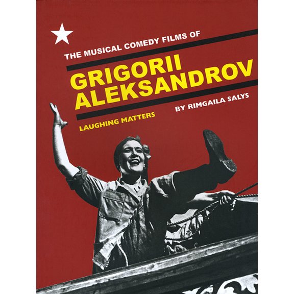 The Musical Comedy Films of Grigorii Aleksandrov : Laughing Matters (Paperback)