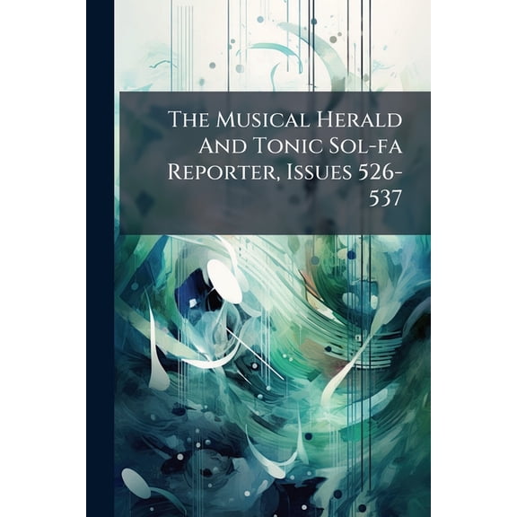 The Musical Herald And Tonic Sol-fa Reporter, Issues 526-537, (Paperback)