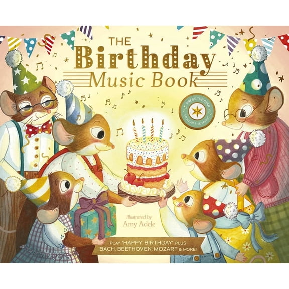 The Musical Mice The Birthday Music Book: Play Happy Birthday and Celebratory Music by Bach, Beethoven, Mozart, and More, (Hardcover)