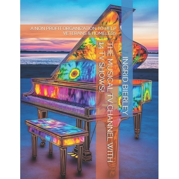 The Musical TV Channel with 14 TV Shows!: A Non Profit Organization to Help Veterans & Homeless, (Paperback)