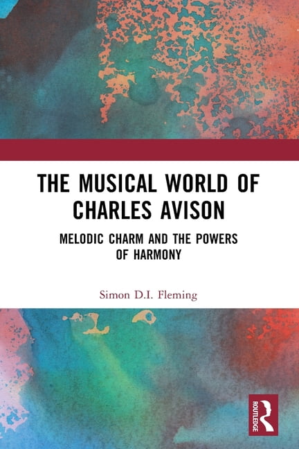The Musical World of Charles Avison: Melodic Charm and the Powers of Harmony, (Paperback)