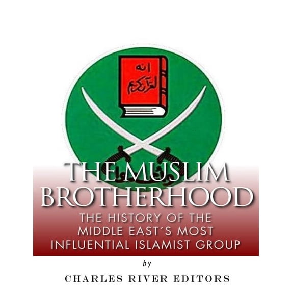 The Muslim Brotherhood: The History of the Middle East's Most Influential Islamist Group, (Paperback)