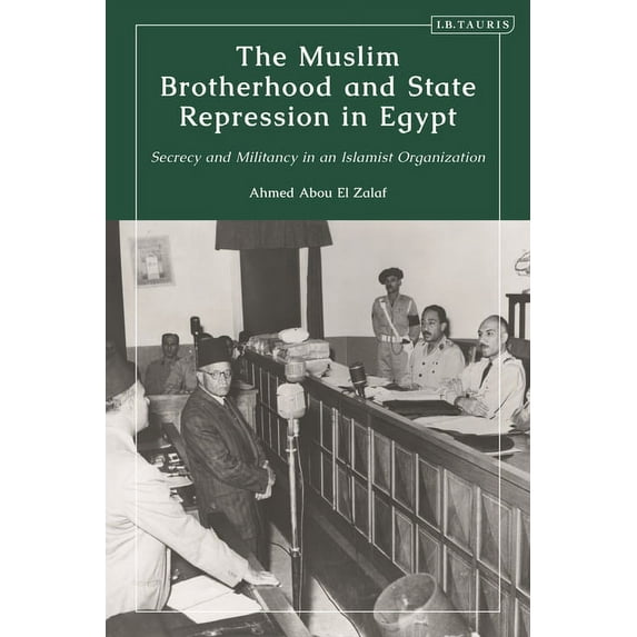 The Muslim Brotherhood and State Repression in Egypt: A History of Secrecy and Militancy in an Islamist Organization, (Paperback)