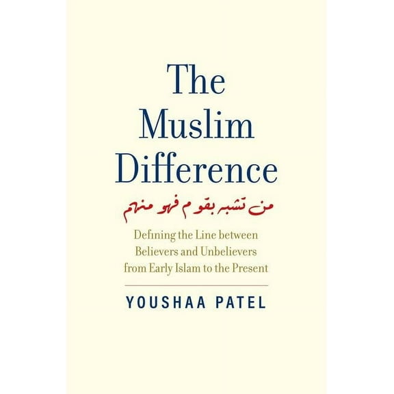 The Muslim Difference: Defining the Line Between Believers and Unbelievers from Early Islam to the Present, (Hardcover)