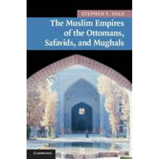 Pre-Owned The Muslim Empires of the Ottomans, Safavids, and Mughals (Paperback) 0521691427 9780521691420