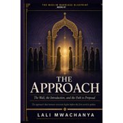 The Muslim Marriage Blueprint The Approach The Wali, the Introduction, and the Path to Proposal, Book 7, Paperback