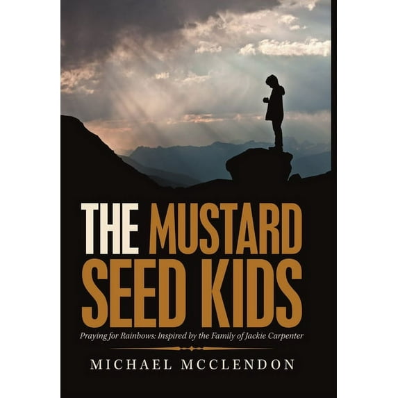 The Mustard Seed Kids: Praying for Rainbows: Inspired by the Family of Jackie Carpenter, (Hardcover)