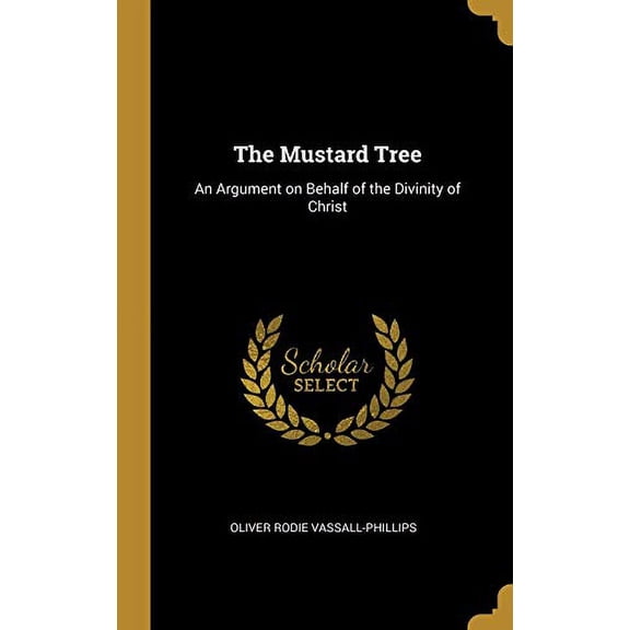 The Mustard Tree : An Argument on Behalf of the Divinity of Christ (Hardcover)